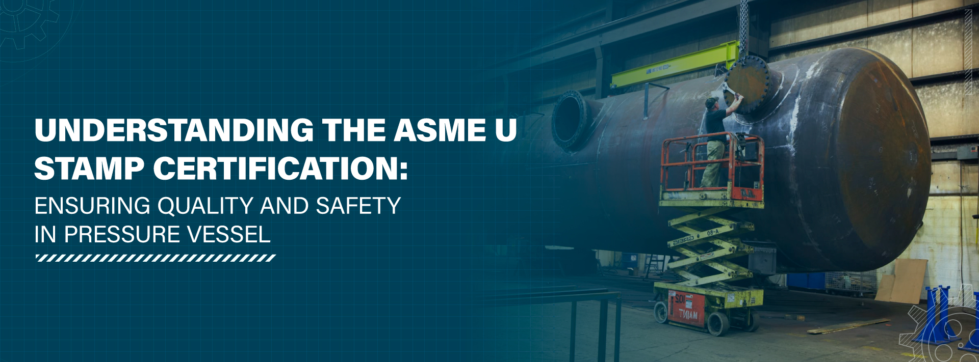 Understanding The ASME U Stamp Certification: Ensuring Quality and Safety in Pressure Vessel Manufacturing