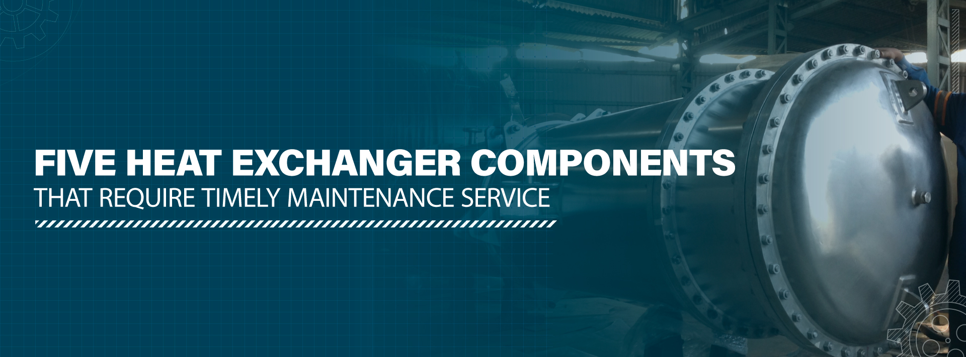 Five Heat Exchanger Components that Require Timely Maintenance Service 