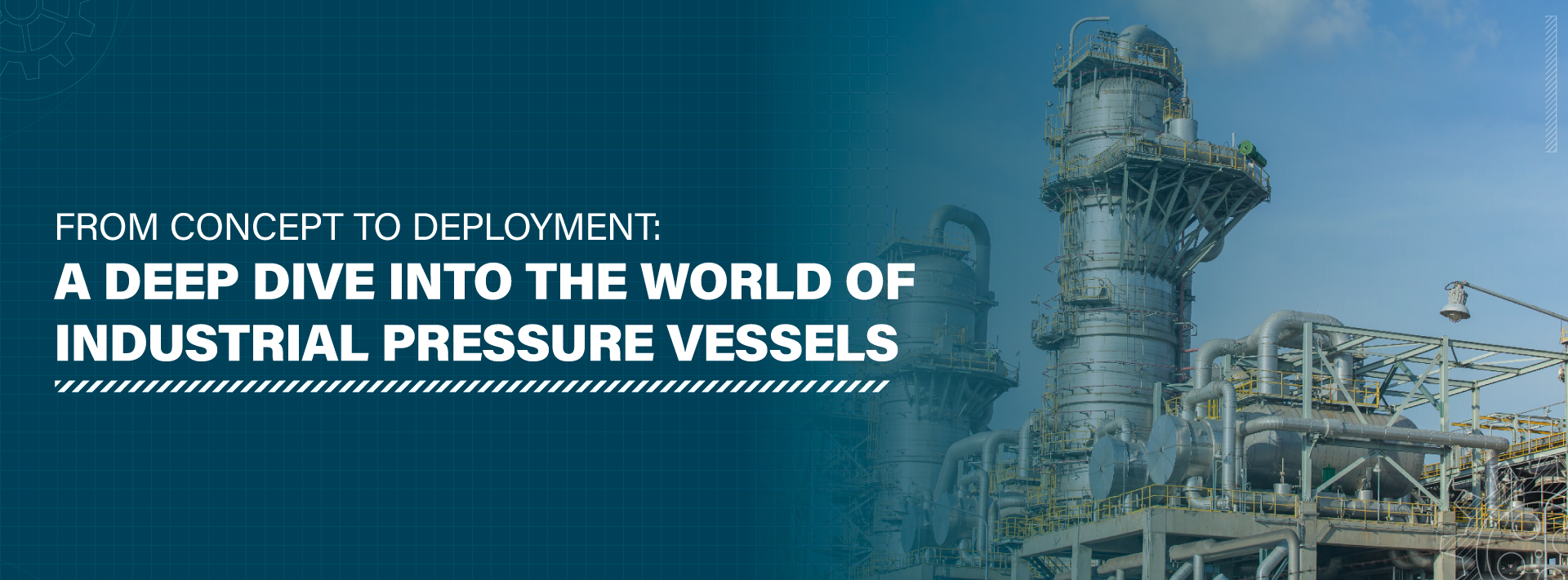 From Concept to Deployment: A Deep Dive into the World of Industrial Pressure Vessels