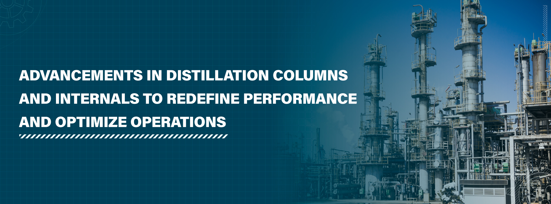 Advancements in Distillation Columns and Internals to Redefine Performance and Optimize Operations 