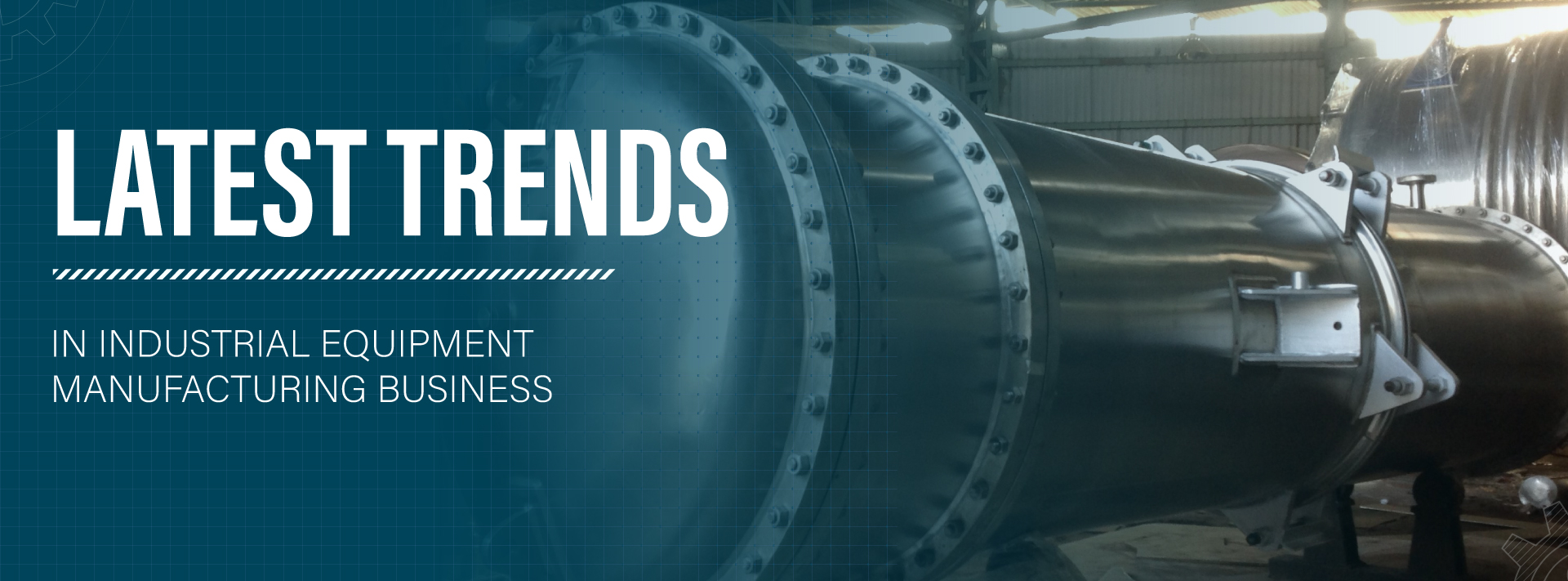 Latest Trends In Industrial Equipment Manufacturing Business