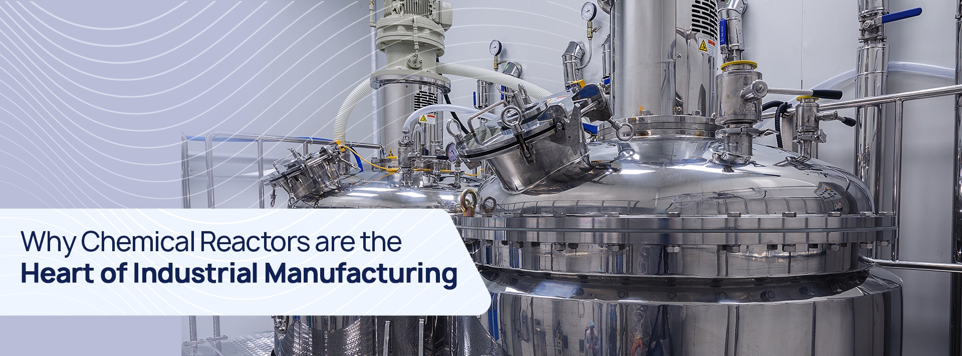 Why Chemical Reactors are the Heart of Industrial Manufacturing