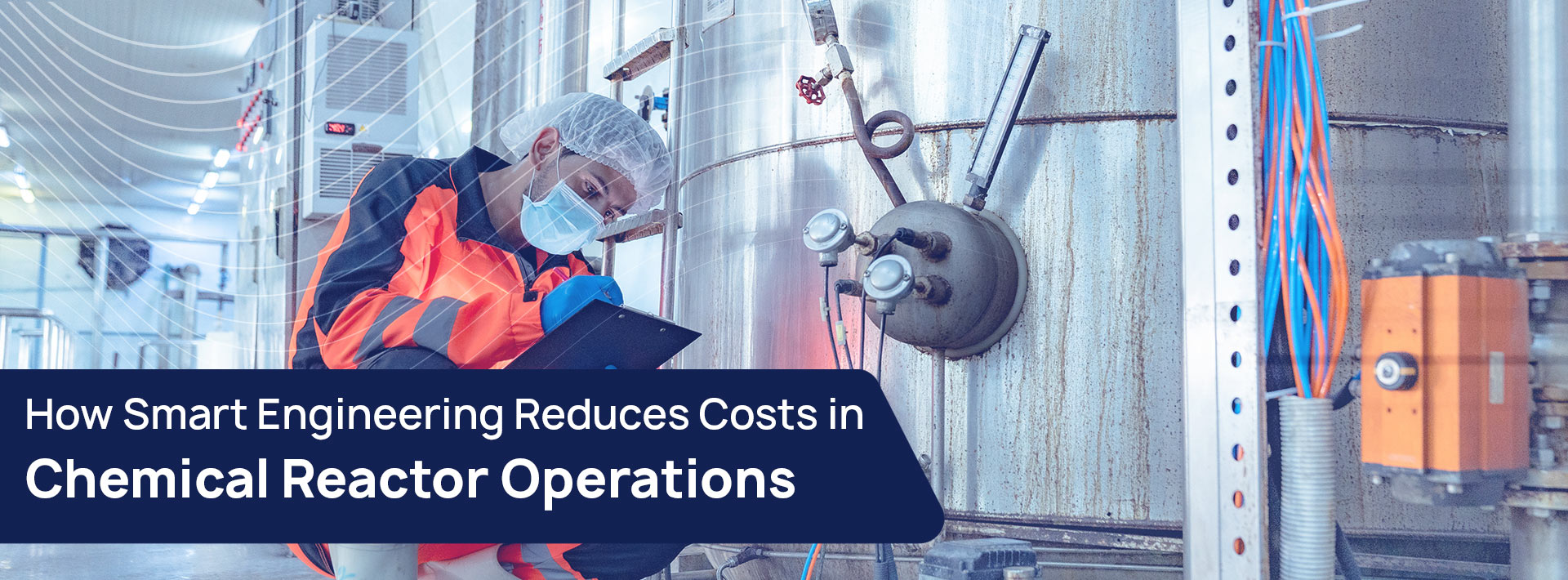 How Smart Engineering Reduces Costs in Chemical Reactor Operations