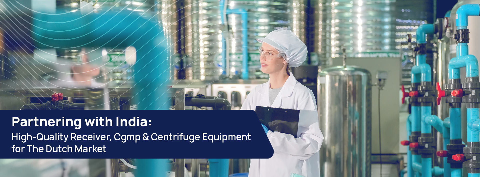 Partnering with India- High-Quality Receiver, Cgmp & Centrifuge Equipment for The Dutch Market