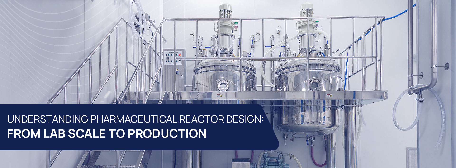 Understanding Pharmaceutical Reactor Design: From Lab Scale To Production