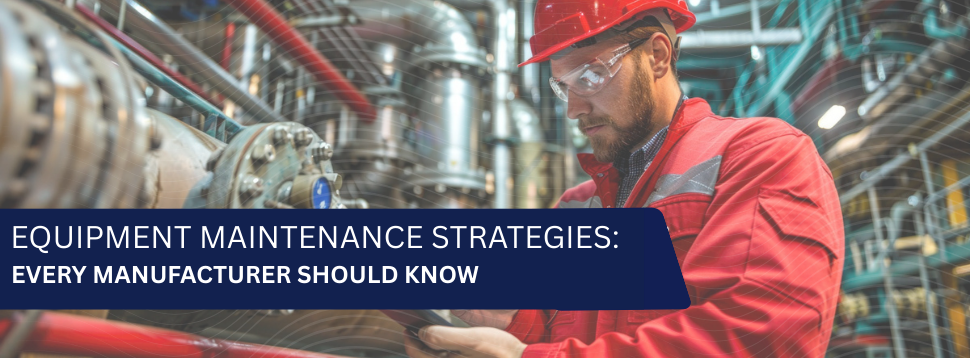 Equipment Maintenance Strategies Every Manufacturer Should Know