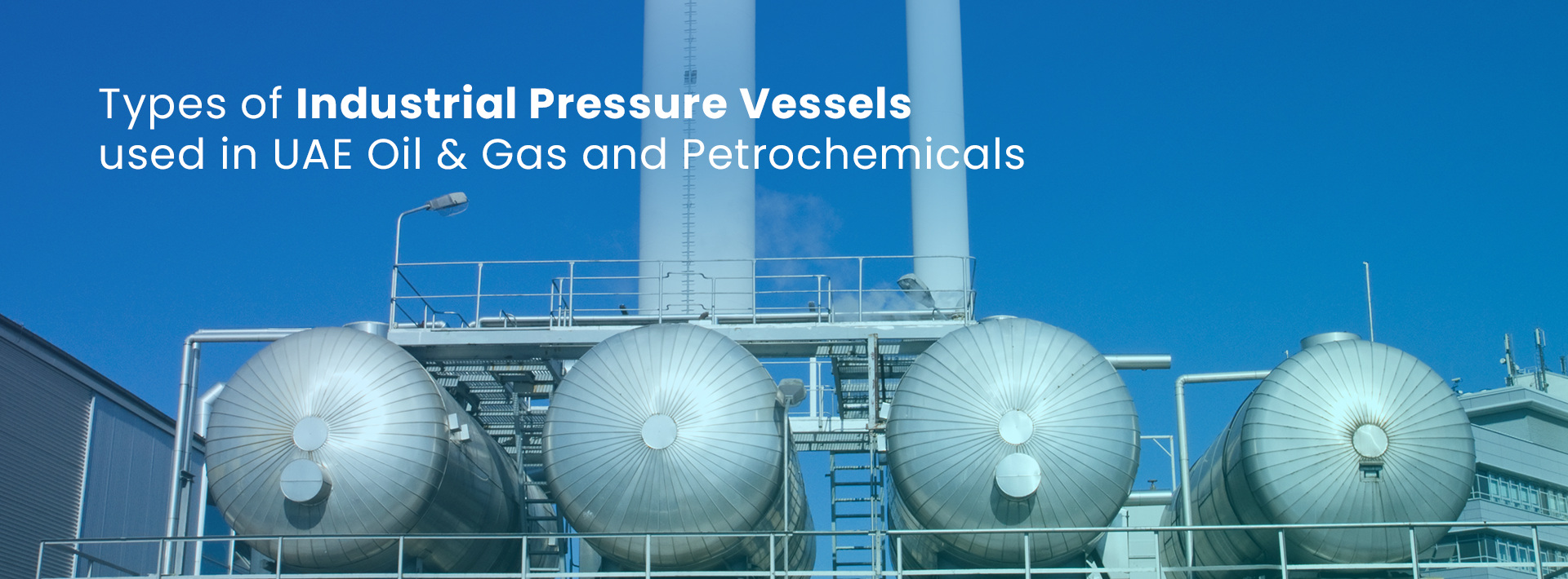 Types Of Industrial Pressure Vessels Used In Uae Oil & Gas And Petrochemicals