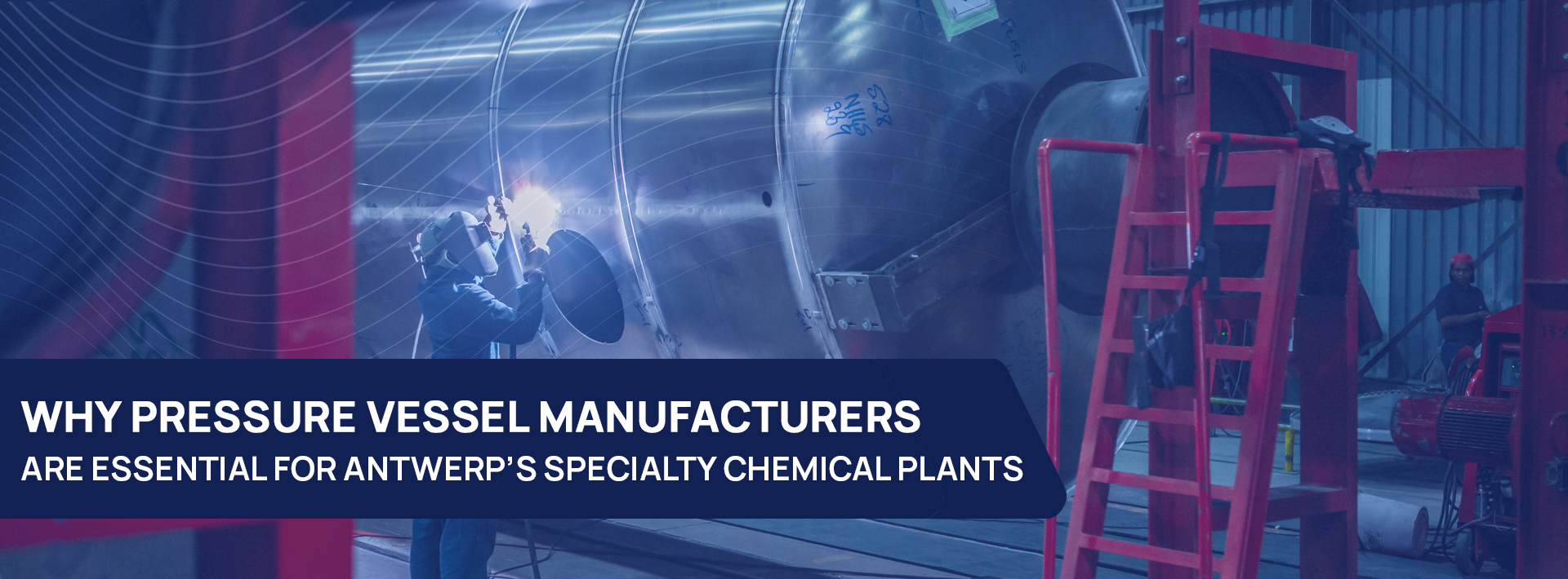 Why Pressure Vessel Manufacturers Are Essential For Antwerp’s Specialty Chemical Plants