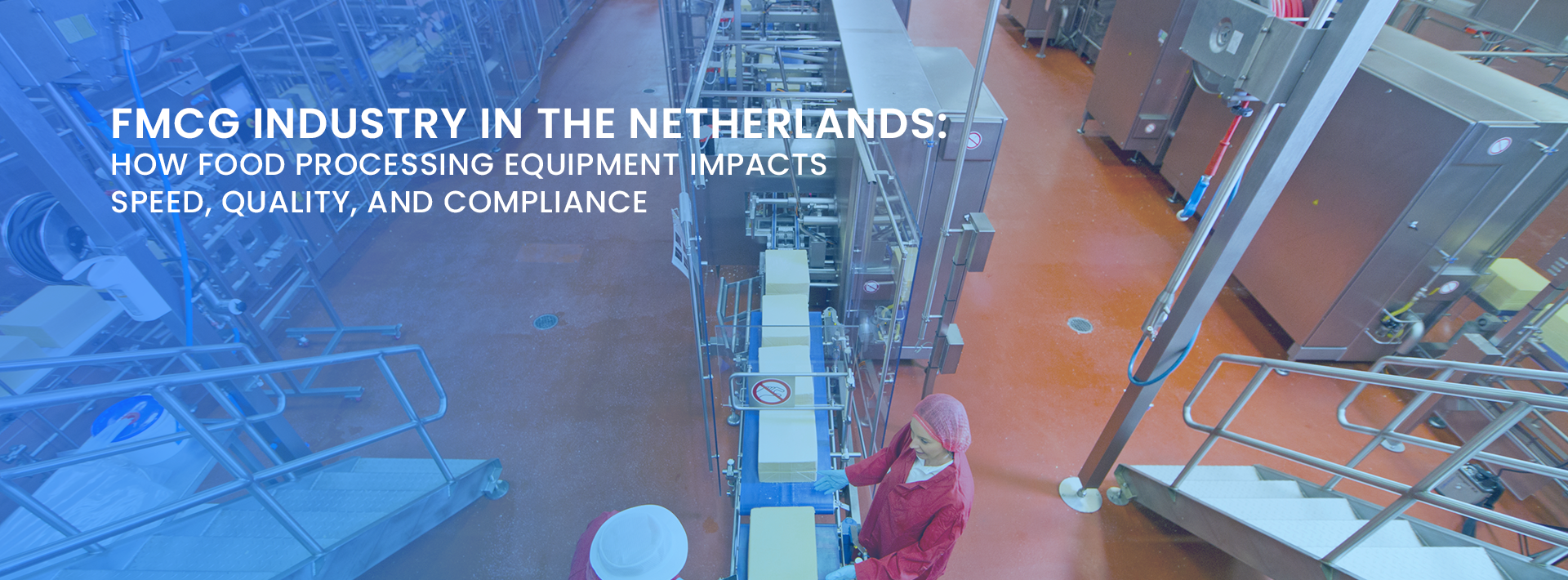 FMCG SECTOR IN THE NETHERLANDS- EQUIPMENT TRENDS SHAPING THE FUTURE OF FOOD MANUFACTURING