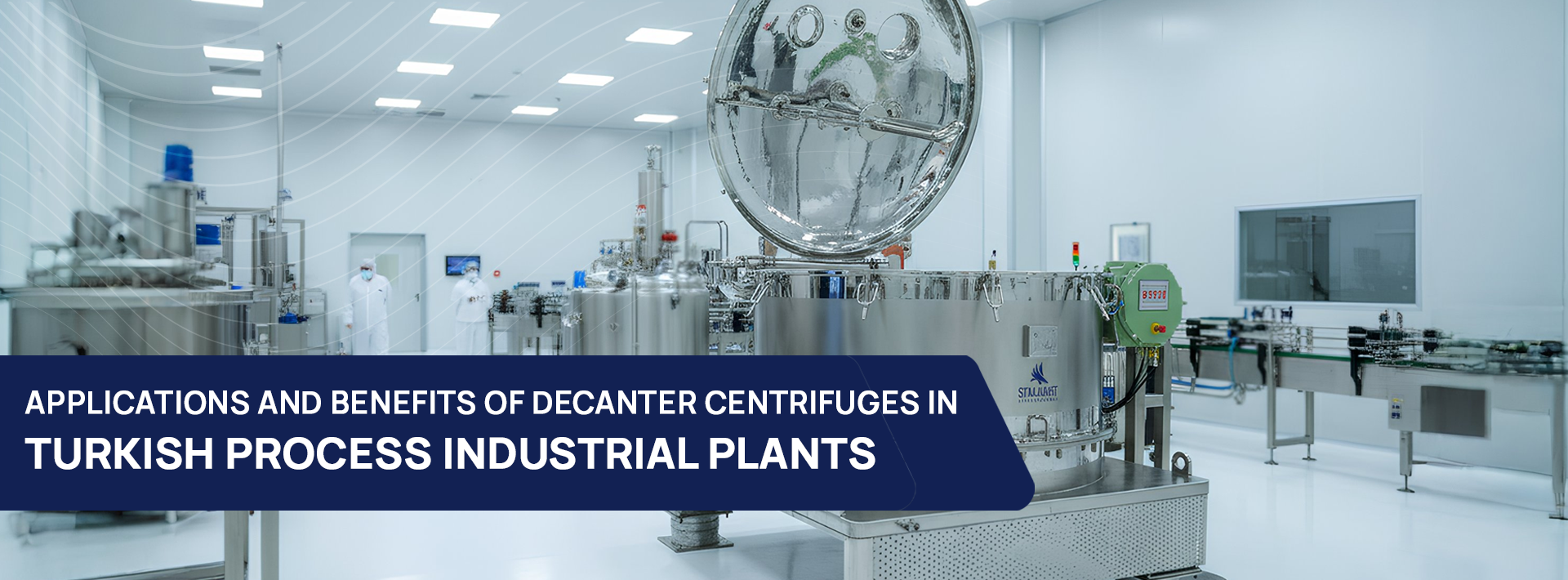 APPLICATIONS AND BENEFITS OF DECANTER CENTRIFUGES IN TURKISH PROCESS INDUSTRIAL PLANTS