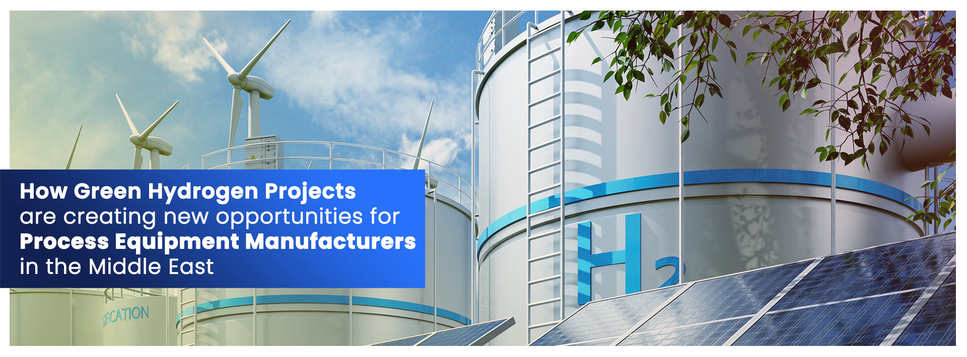 How Green Hydrogen Projects Are Creating New Opportunities for Process Equipment Manufacturers in the Middle East
