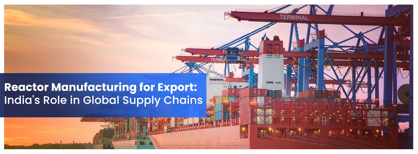 Title: Reactor Manufacturing for Export: India's Role in Global Supply Chains